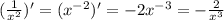 ( \frac{1}{ x^{2} } )'=(x^{-2})'=-2x^{-3}=- \frac{2}{x^3}