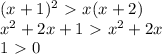 (x+1)^2\ \textgreater \ x(x+2) \\ x^2+2x+1\ \textgreater \ x^2+2x \\ 1\ \textgreater \ 0 \\