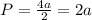 P= \frac{4a}{2}= 2a