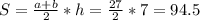 S= \frac{a+b}{2}*h= \frac{27}{2} *7=94.5