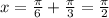 x=\frac{ \pi }{6} + \frac{\pi }{3}= \frac{ \pi }{2}