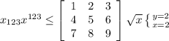 x_{123} x^{123} \leq \left[\begin{array}{ccc}1&2&3\\4&5&6\\7&8&9\end{array}\right] \sqrt{x} \left \{ {{y=2} \atop {x=2}} \right. \\