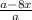 \frac{ a-8x}{a}