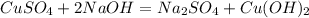 CuSO_4 + 2NaOH = Na_2SO_4 + Cu(OH)_2