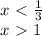 x\ \textless \ \frac{1}{3} \\ x\ \textgreater \ 1