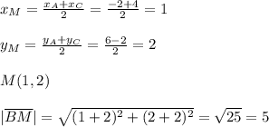 x_{M}=\frac{x_{A}+x_{C}}{2}=\frac{-2+4}{2}=1\\\\y_{M}=\frac{y_{A}+y_{C}}{2}= \frac{6-2}{2}=2\\\\M(1,2)\\\\|\overline{BM}|=\sqrt{(1+2)^2+(2+2)^2}=\sqrt{25}=5