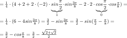 =\frac{1}{4}\cdot (4+2+2\cdot (-2)\cdot \underbrace {sin\frac{\pi }{2}}_{1}\cdot sin\frac{3\pi }{8}-2\cdot 2\cdot \underbrace{cos\frac{\pi}{2}}_{0}\cdot cos\frac{\pi}{8})=\\\\=\frac{1}{4}\cdot (6-4sin \frac{3\pi }{8} )=\frac{3}{2}-sin\frac{3\pi}{8}=\frac{3}{2}-sin(\frac{\pi}{2}-\frac{\pi}{8})=\\\\=\frac{3}{2}-cos\frac{\pi}{8}=\frac{3}{2}-\frac{\sqrt{2+\sqrt2}}{2}