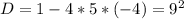 D=1-4*5*(-4)=9^{2}