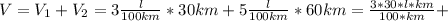 V=V_1+V_2=3 \frac{l}{100km} *30km+5 \frac{l}{100km}*60km = \frac{3*30*l*km}{100*km} +