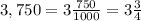 3,750=3 \frac{750}{1000} =3 \frac{3}{4}