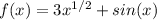 f(x)=3 x^{1/2} +sin(x)