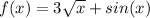 f(x)=3 \sqrt{x} +sin(x)