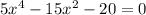 5x^4-15x^2-20=0