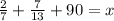 \frac{2}{7} + \frac{7}{13} + 90 = x