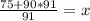 \frac{75+90*91}{91} = x