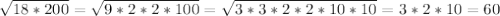 \sqrt{18*200} = \sqrt{9*2*2*100} = \sqrt{3*3*2*2*10*10} = 3*2*10 = 60