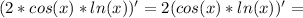 (2*cos(x)*ln(x))' = 2 (cos(x)*ln(x))'=