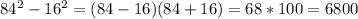 84^2-16^2=(84-16)(84+16)=68*100=6800