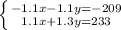 \left \{ {{-1.1x-1.1y=-209} \atop {1.1x+1.3y=233}} \right.