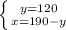 \left \{ {{y=120} \atop {x=190-y}} \right.