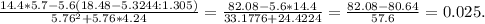 \frac{14.4*5.7-5.6(18.48-5.3244:1.305)}{ 5.76^{2}+5.76*4.24 } = \frac{82.08 - 5.6*14.4}{33.1776 + 24.4224} = \frac{82.08 - 80.64}{57.6} = 0.025.