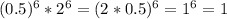 (0.5)^6*2^6=(2*0.5)^6=1^6=1