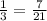 \frac{1}{3} = \frac{7}{21}