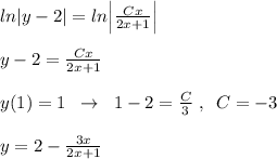 ln|y-2|=ln\Big |\frac{Cx}{2x+1}\Big |\\\\y-2=\frac{Cx}{2x+1}\\\\y(1)=1\; \; \to \; \; 1-2=\frac{C}{3}\; ,\; \; C=-3\\\\y=2-\frac{3x}{2x+1}