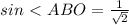 sin\ \textless \ ABO = \frac{1}{ \sqrt{2} }