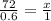 \frac{72}{0.6} =\frac{x}{1}