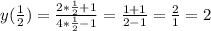 y( \frac{1}{2}) = \frac{2* \frac{1}{2}+1 }{4* \frac{1}{2}-1 } = \frac{1+1}{2-1} = \frac{2}{1}=2