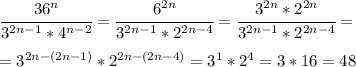 \cfrac{36^n}{3^{2n-1}*4^{n-2}}= \cfrac{6^{2n}}{3^{2n-1}*2^{2n-4}}= \cfrac{3^{2n}*2^{2n}}{3^{2n-1}*2^{2n-4}}= \\ \\ =3^{2n-(2n-1)}*2^{2n-(2n-4)}=3^1*2^4=3*16=48