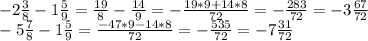 -2 \frac{3}{8}-1 \frac{5}{9}= \frac{19}{8}- \frac{14}{9}= -\frac{19*9+14*8}{72}=-\frac{283}{72}=-3 \frac{67}{72}\\-5 \frac{7}{8}-1 \frac{5}{9}= \frac{-47*9-14*8}{72}} =- \frac{535}{72}=- 7 \frac{31}{72}