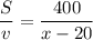 \dfrac{S}{v} = \dfrac{400}{x-20}