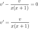 v'- \dfrac{v}{x(x+1)} =0\\ \\ \\ v'= \dfrac{v}{x(x+1)}