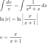 \displaystyle \int\limits { \frac{dv}{v} } \, = \int\limits { \frac{1}{x^2+x} } \, dx \\ \\ \ln|v|=\ln\bigg| \frac{x}{x+1}\bigg|\\ \\ \\ v= \frac{x}{x+1}