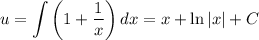 u= \displaystyle \int\limits {\bigg(1+ \dfrac{1}{x} \bigg)} \, dx =x+\ln|x|+C