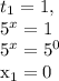 t_{1} =1, &#10;&#10; 5^{x}=1 &#10;&#10; 5^{x}= 5^{0} &#10;&#10; x_{1} =0