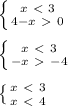 \left \{ {{x\ \textless \ 3} \atop {4-x\ \textgreater \ 0}} \right. \\\\&#10; \left \{ {{x\ \textless \ 3} \atop {-x\ \textgreater \ -4}} \right. \\\\&#10; \left \{ {{x\ \textless \ 3} \atop {x\ \textless \ 4}} \right. \\