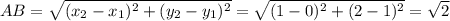 AB= \sqrt{ ( x_{2}- x_{1})^{2}+ (y_{2}- y_{1})^{2} } = \sqrt{ ( 1-0)^{2}+(2-1)^{2} }= \sqrt{2}