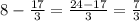 8- \frac{17}{3}= \frac{24-17}{3}= \frac{7}{3}