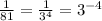 \frac{1}{81} = \frac{1}{ {3}^{4}} = {3}^{ - 4}