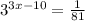 {3}^{3x - 10} = \frac{1}{81}