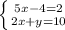 \left \{ {{5x -4=2} \atop {2x+y=10}} \right. &#10;