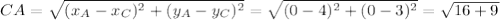 CA = \sqrt{ ( x_{A} - x_{C} )^{2} + ( y_{A} - y_{C} )^{2}} = \sqrt{(0-4)^{2} + (0-3)^{2}} = \sqrt{16+9}