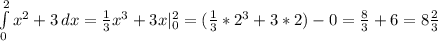 \int\limits^2_0 {x^2+3} \, dx = \frac{1}{3} x^3+3x| _{0} ^{2} =( \frac{1}{3} *2^3+3*2)-0= \frac{8}{3} +6=8 \frac{2}{3}