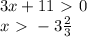 3x+11\ \textgreater \ 0 \\ &#10;x\ \textgreater \ -3 \frac{2}{3}