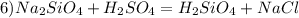 6)Na_{2}SiO_{4}+H_{2}SO_{4}= H_{2}SiO_{4} + NaCl