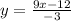 y= \frac{9x-12}{-3}