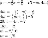 y=- \frac{4}{5}x+ \frac{2}{5}\; \; \; \; P(-m;4m)\\\\4m=- \frac{4}{5}(-m)+ \frac{2}{5}\\4m= \frac{4}{5}m+ \frac{2}{5}\; |*5\\20m=4m+2\\16m=2\\m=2/16\\m=1/8